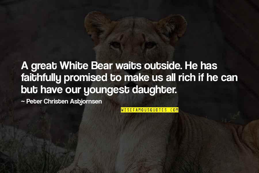 Father To Daughter Quotes By Peter Christen Asbjornsen: A great White Bear waits outside. He has