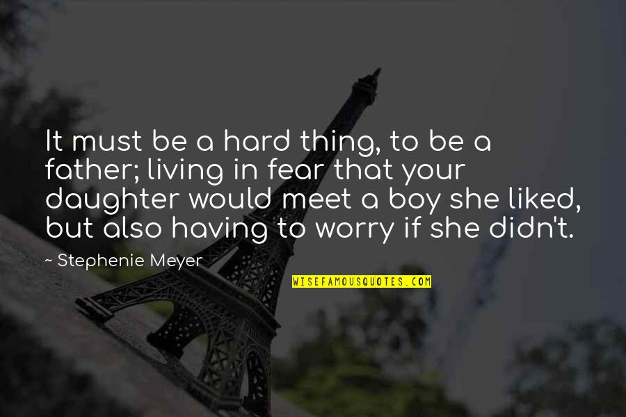 Father To Daughter Quotes By Stephenie Meyer: It must be a hard thing, to be