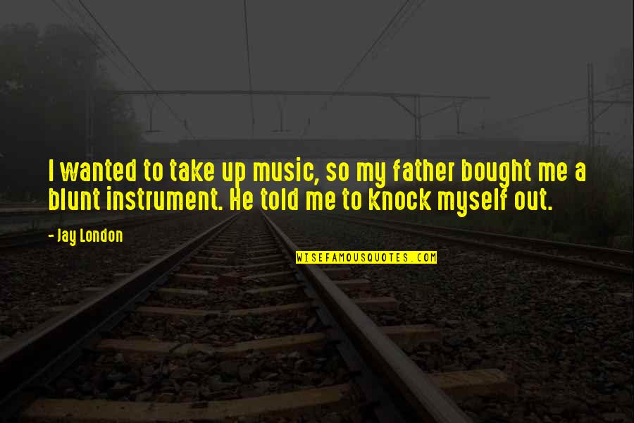 Father Told Me Quotes By Jay London: I wanted to take up music, so my