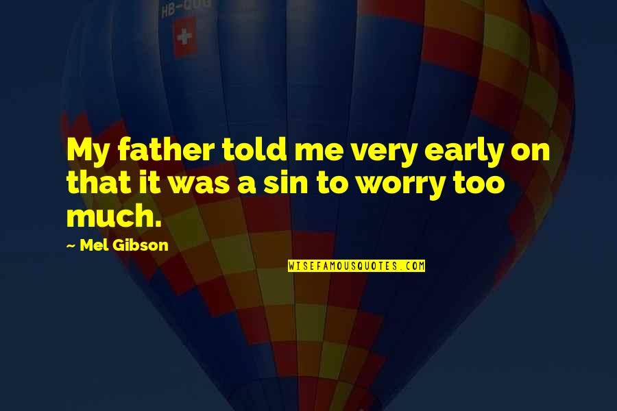 Father Told Me Quotes By Mel Gibson: My father told me very early on that