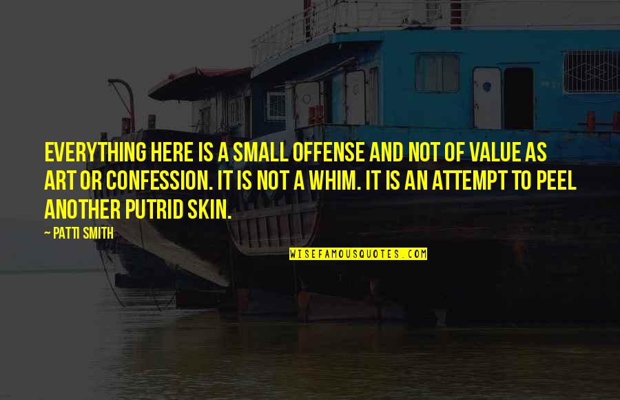 Father Who Has Died Quotes By Patti Smith: Everything here is a small offense and not Father Who Has Died Quotes By Patti Smith: Everything here is a small offense and not