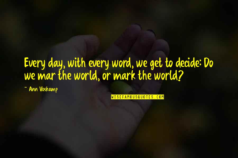 Father Who Has Passed Away Quotes By Ann Voskamp: Every day, with every word, we get to