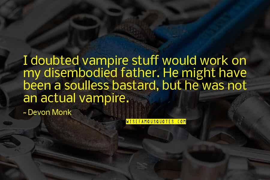 Father Work Quotes By Devon Monk: I doubted vampire stuff would work on my Father Work Quotes By Devon Monk: I doubted vampire stuff would work on my