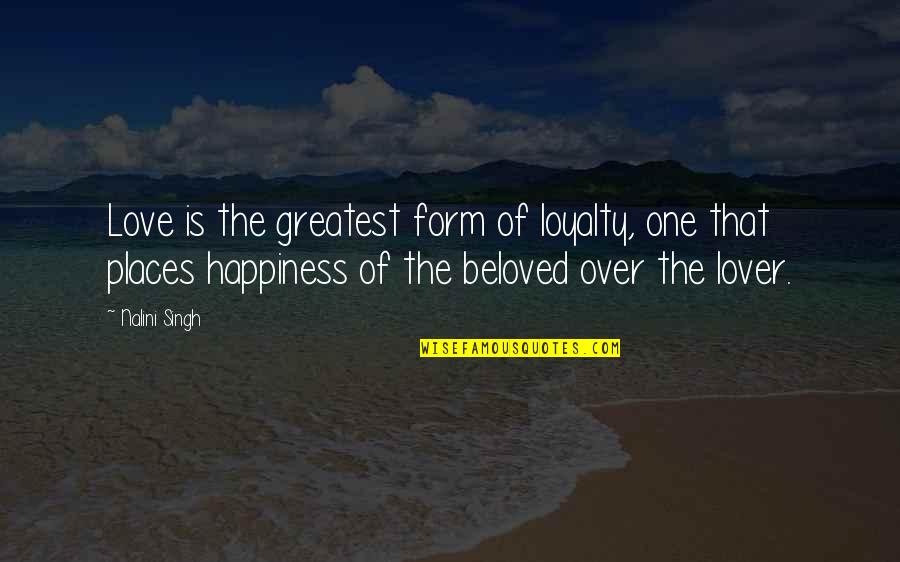 Father Xavier Quotes By Nalini Singh: Love is the greatest form of loyalty, one Father Xavier Quotes By Nalini Singh: Love is the greatest form of loyalty, one