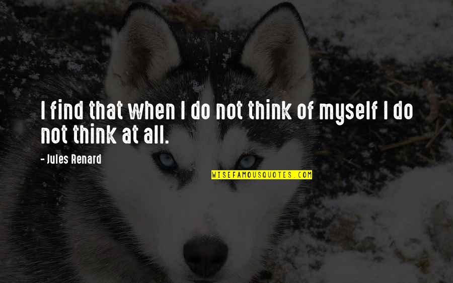 Father Young Son Quotes By Jules Renard: I find that when I do not think