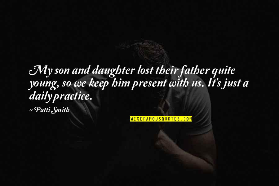 Father Young Son Quotes By Patti Smith: My son and daughter lost their father quite