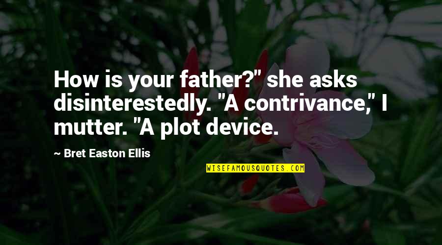 Father'asks Quotes By Bret Easton Ellis: How is your father?" she asks disinterestedly. "A