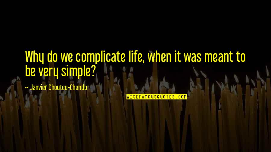 Fatherhood And Life Quotes By Janvier Chouteu-Chando: Why do we complicate life, when it was
