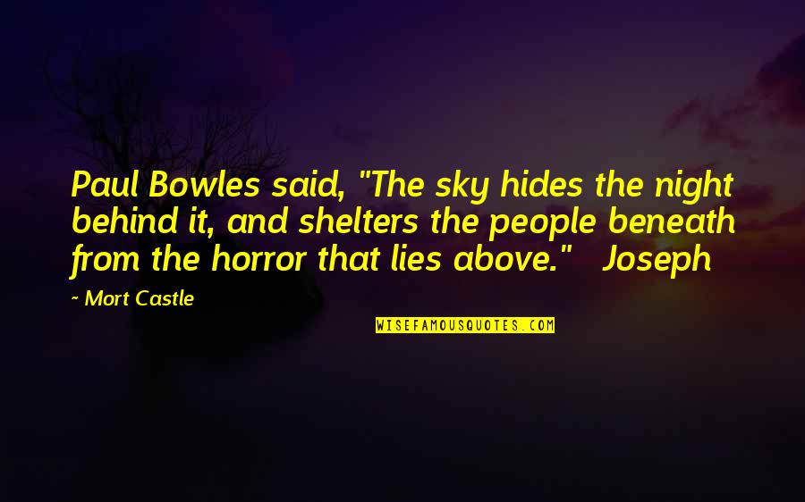 Fatherhood And Sons Quotes By Mort Castle: Paul Bowles said, "The sky hides the night