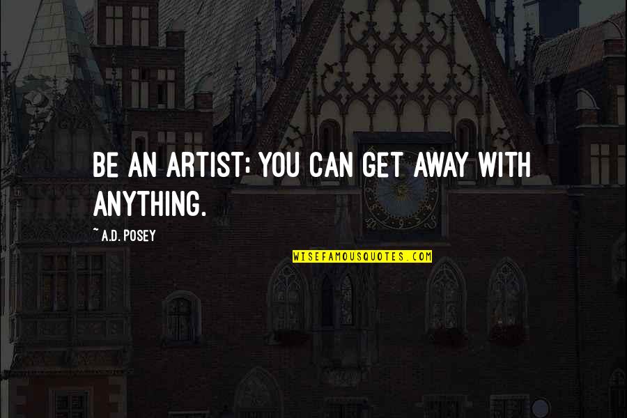 Fatherhood From Athletes Quotes By A.D. Posey: Be an artist; you can get away with
