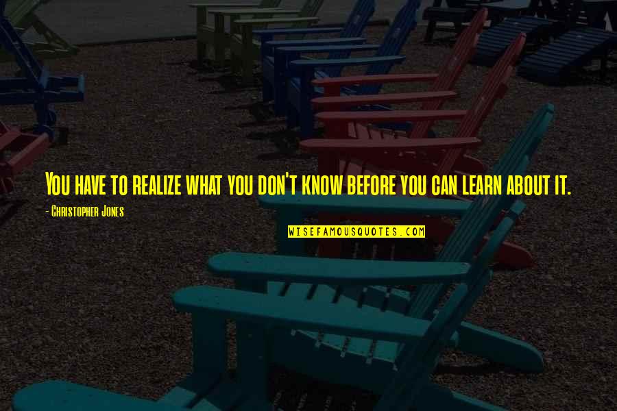 Fatherhood In The Kite Runner Quotes By Christopher Jones: You have to realize what you don't know