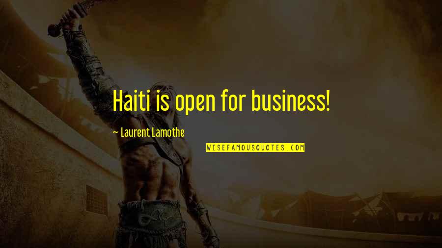 Fatherhood In The Kite Runner Quotes By Laurent Lamothe: Haiti is open for business!