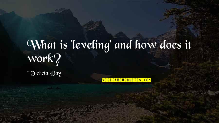 Fatherhoodis Quotes By Felicia Day: What is 'leveling' and how does it work?