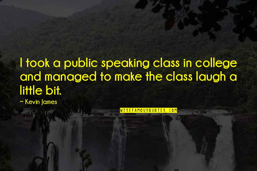 Fatherhoodis Quotes By Kevin James: I took a public speaking class in college