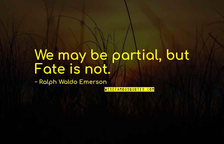 Fathering Another Man's Child Quotes By Ralph Waldo Emerson: We may be partial, but Fate is not.