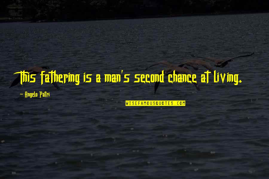 Fathering Quotes By Angelo Patri: This fathering is a man's second chance at