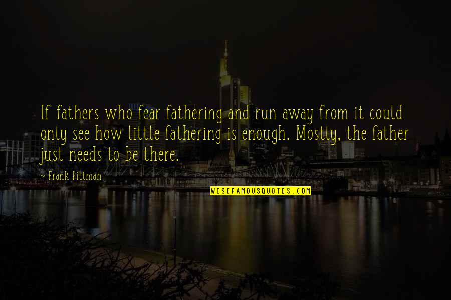 Fathering Quotes By Frank Pittman: If fathers who fear fathering and run away
