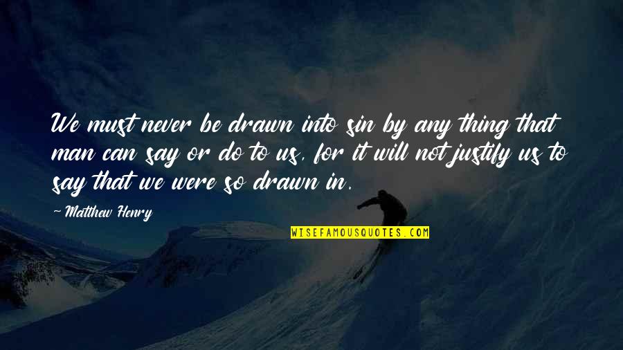 Fatherland Front Quotes By Matthew Henry: We must never be drawn into sin by Fatherland Front Quotes By Matthew Henry: We must never be drawn into sin by