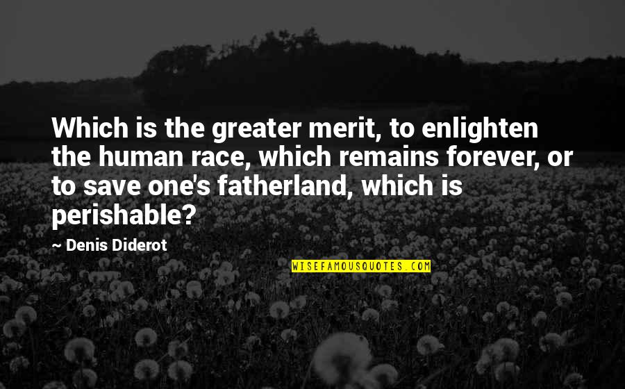 Fatherland Quotes By Denis Diderot: Which is the greater merit, to enlighten the