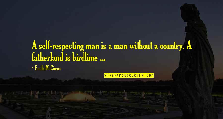 Fatherland Quotes By Emile M. Cioran: A self-respecting man is a man without a