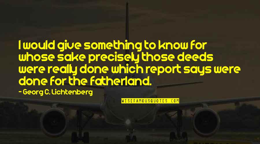 Fatherland Quotes By Georg C. Lichtenberg: I would give something to know for whose