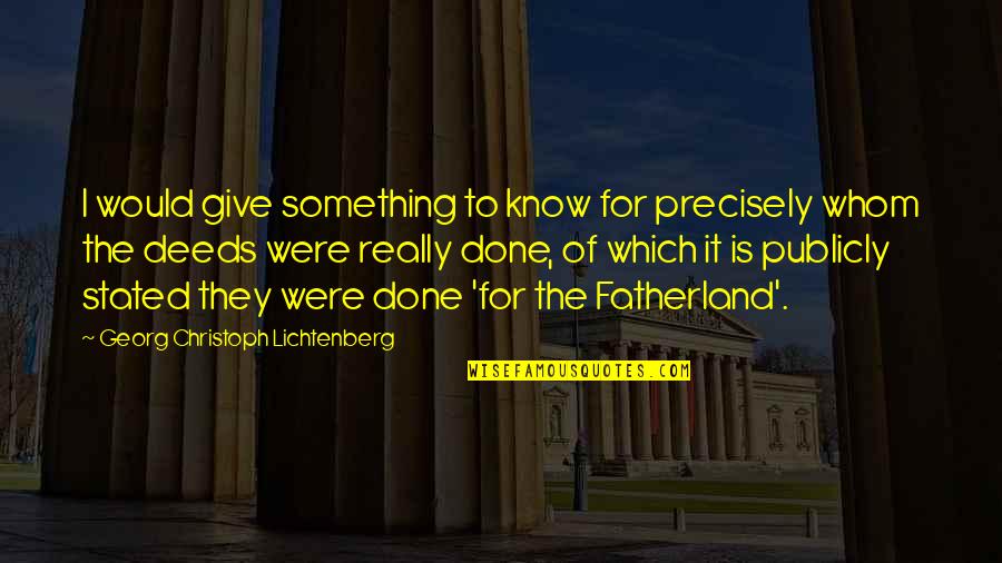 Fatherland Quotes By Georg Christoph Lichtenberg: I would give something to know for precisely