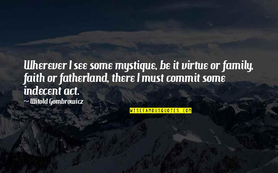 Fatherland Quotes By Witold Gombrowicz: Wherever I see some mystique, be it virtue