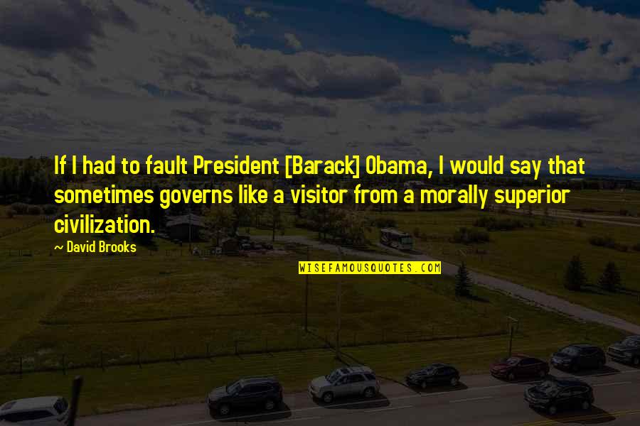 Fatherless Family Quotes By David Brooks: If I had to fault President [Barack] Obama,