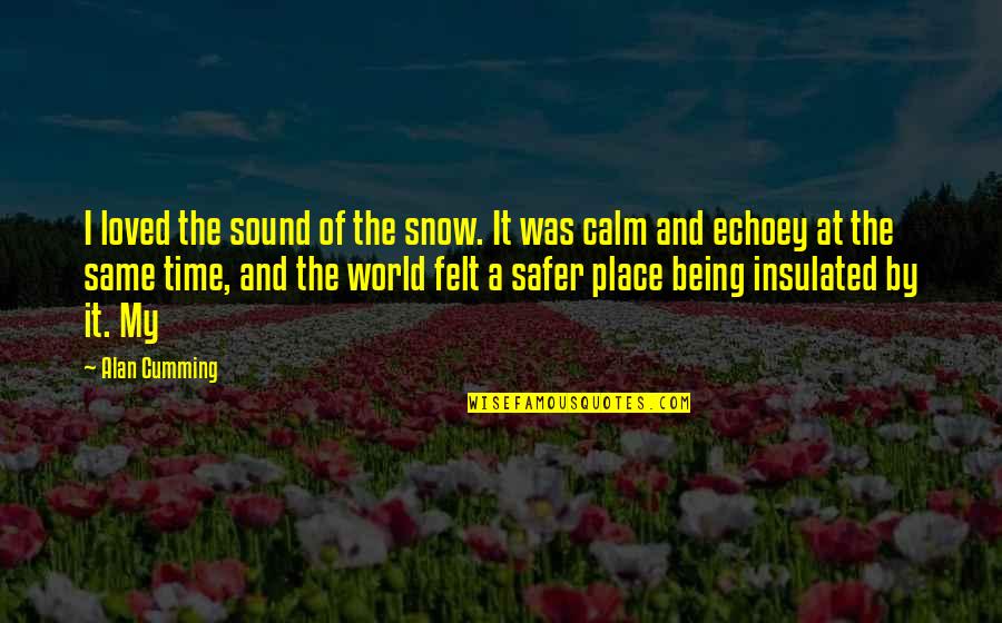 Fatherless Homes Quotes By Alan Cumming: I loved the sound of the snow. It