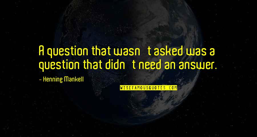 Fatherless Homes Quotes By Henning Mankell: A question that wasn't asked was a question