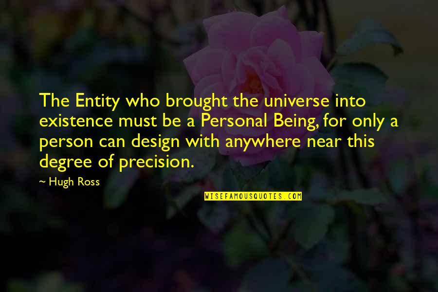 Fatherlessness Synonym Quotes By Hugh Ross: The Entity who brought the universe into existence