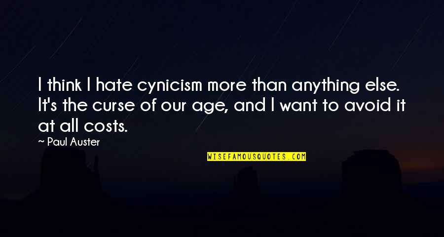 Fatherlessness Synonym Quotes By Paul Auster: I think I hate cynicism more than anything