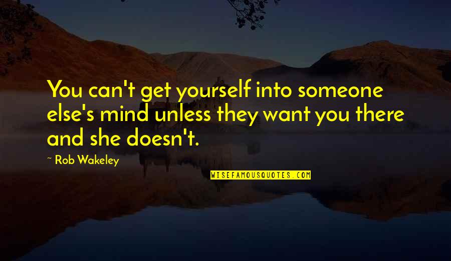 Fatherlessness Synonym Quotes By Rob Wakeley: You can't get yourself into someone else's mind