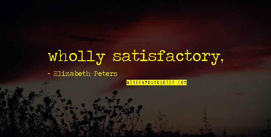 Fathers And Baby Daughters Quotes By Elizabeth Peters: wholly satisfactory,