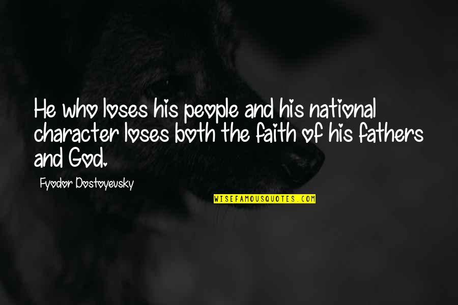 Fathers And God Quotes By Fyodor Dostoyevsky: He who loses his people and his national