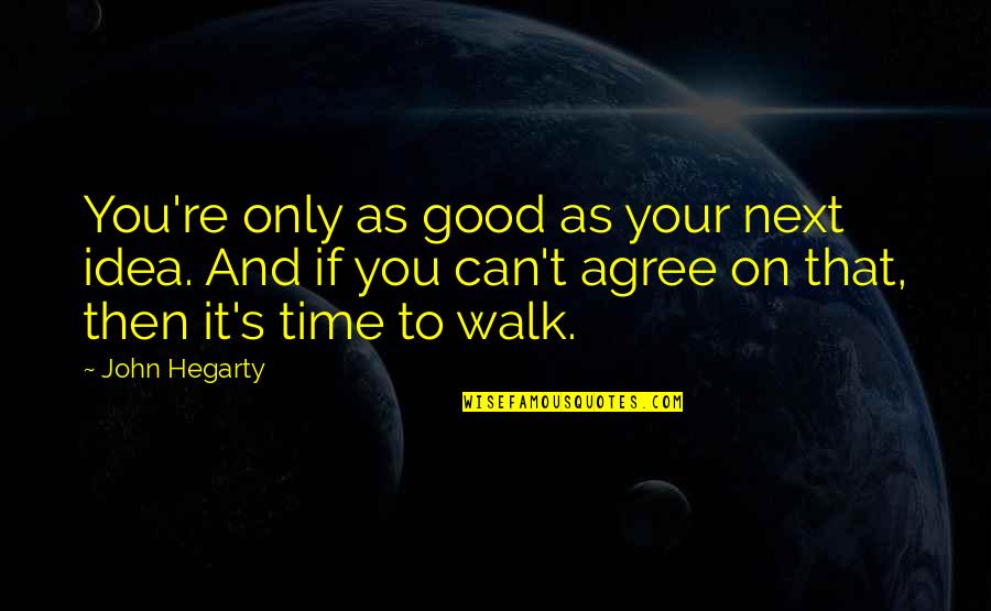Fathers And God Quotes By John Hegarty: You're only as good as your next idea.