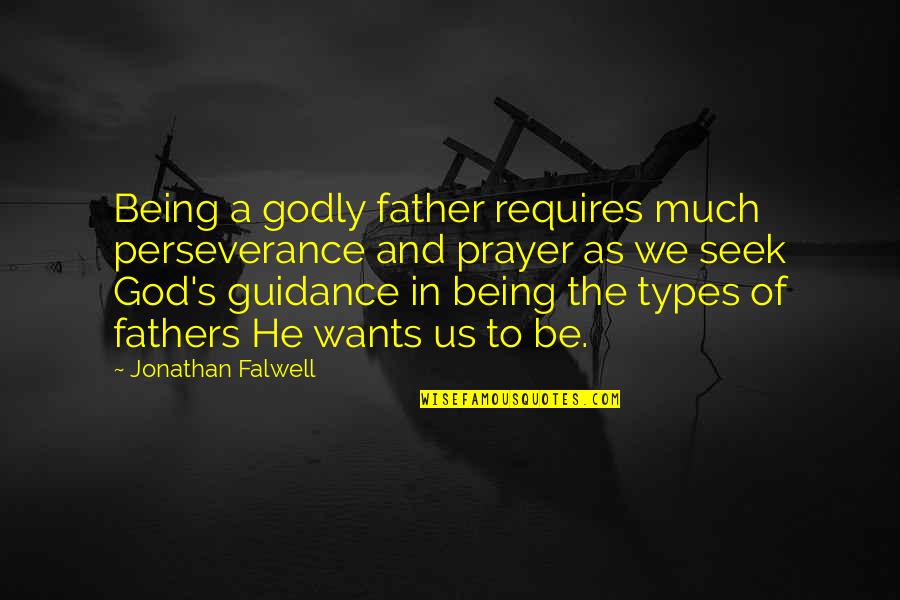 Fathers And God Quotes By Jonathan Falwell: Being a godly father requires much perseverance and