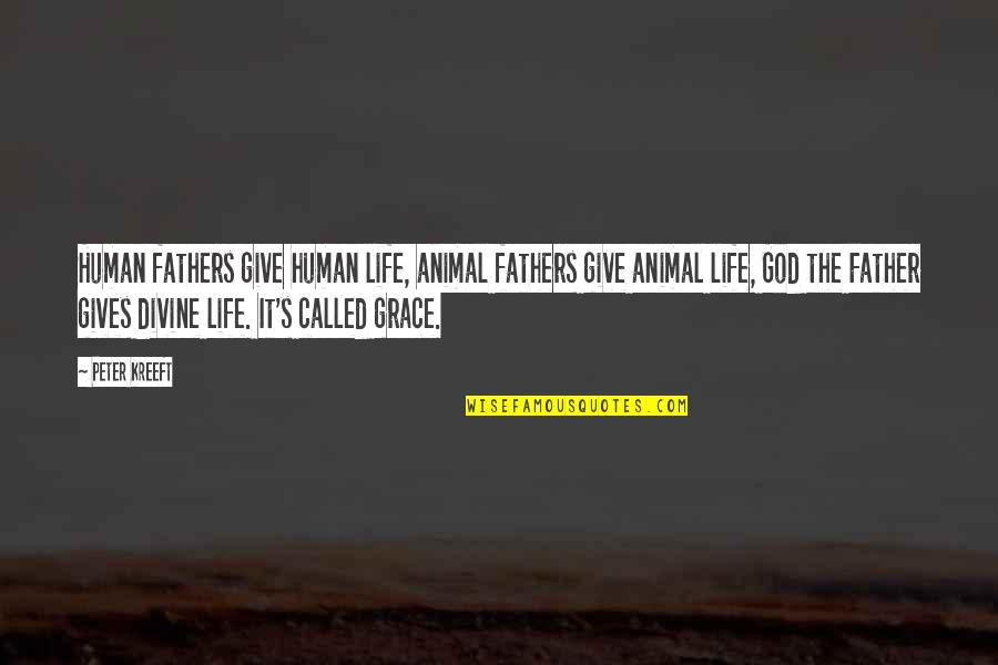 Fathers And God Quotes By Peter Kreeft: Human fathers give human life, animal fathers give