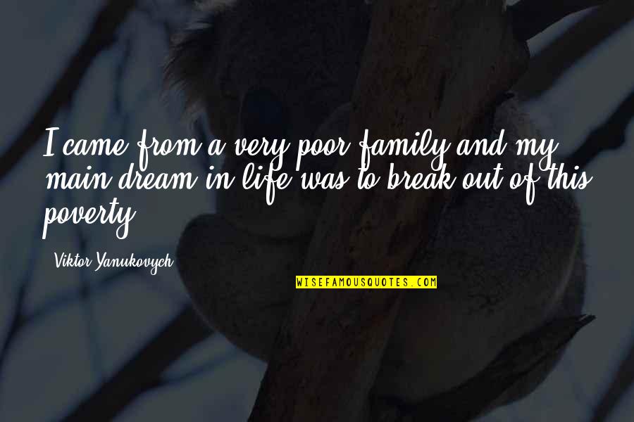 Fathers And Sons And Sports Quotes By Viktor Yanukovych: I came from a very poor family and Fathers And Sons And Sports Quotes By Viktor Yanukovych: I came from a very poor family and