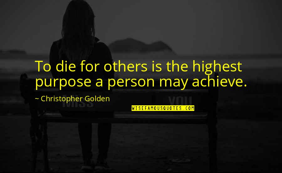 Fathers And Sons Poems Quotes By Christopher Golden: To die for others is the highest purpose