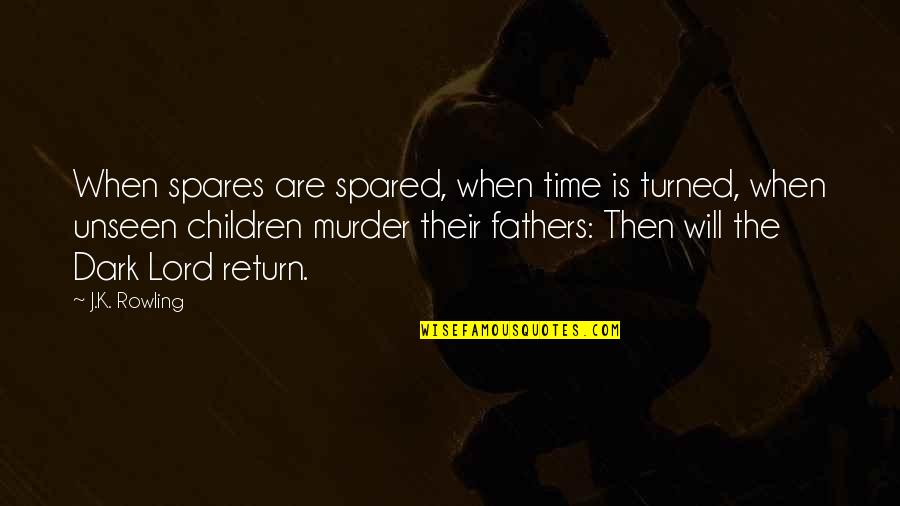 Fathers And Time Quotes By J.K. Rowling: When spares are spared, when time is turned,