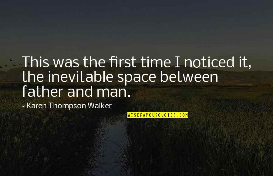 Fathers And Time Quotes By Karen Thompson Walker: This was the first time I noticed it, Fathers And Time Quotes By Karen Thompson Walker: This was the first time I noticed it,