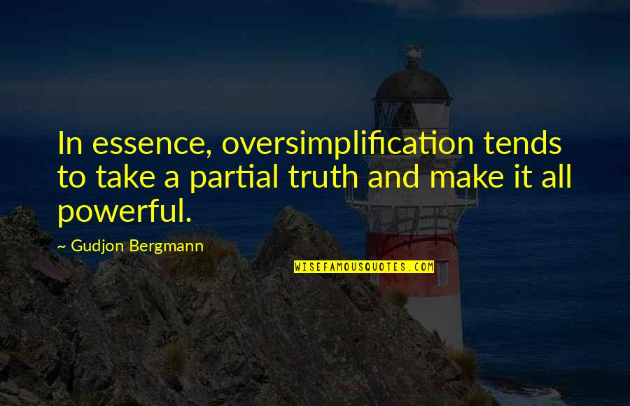 Fathers And Young Sons Quotes By Gudjon Bergmann: In essence, oversimplification tends to take a partial