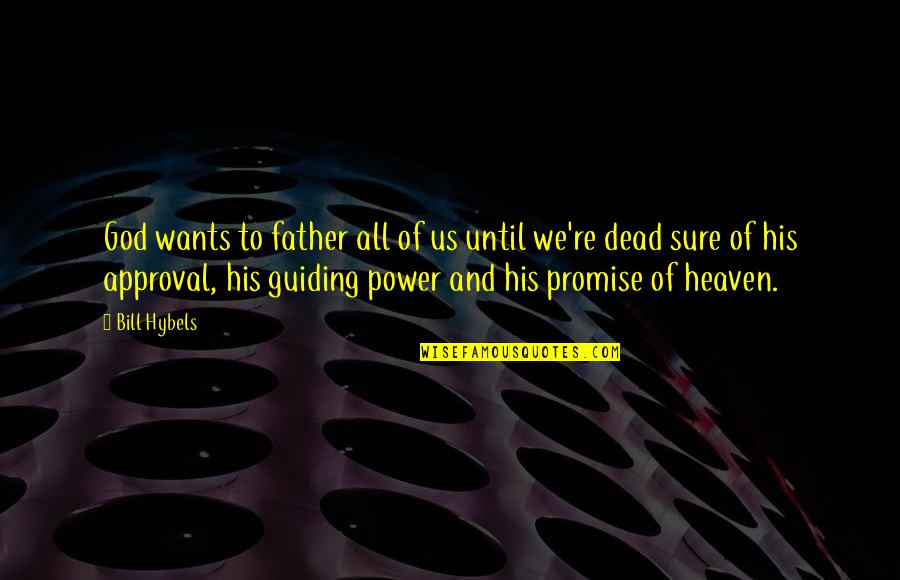 Father's Approval Quotes By Bill Hybels: God wants to father all of us until