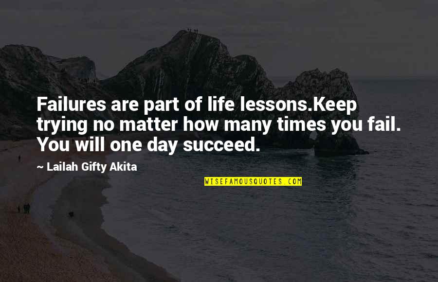 Father's Approval Quotes By Lailah Gifty Akita: Failures are part of life lessons.Keep trying no