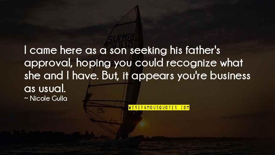 Father's Approval Quotes By Nicole Gulla: I came here as a son seeking his