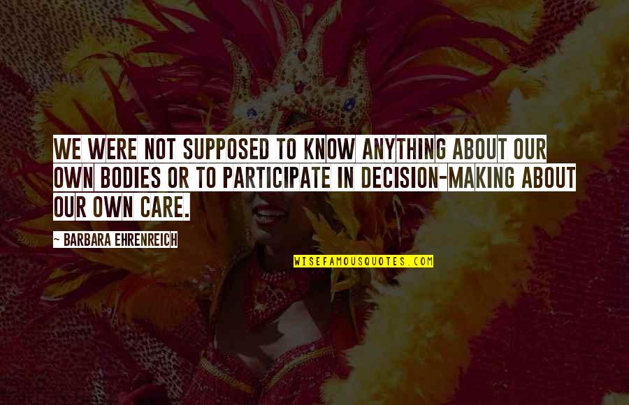 Fathers Are Heroes Quotes By Barbara Ehrenreich: We were not supposed to know anything about
