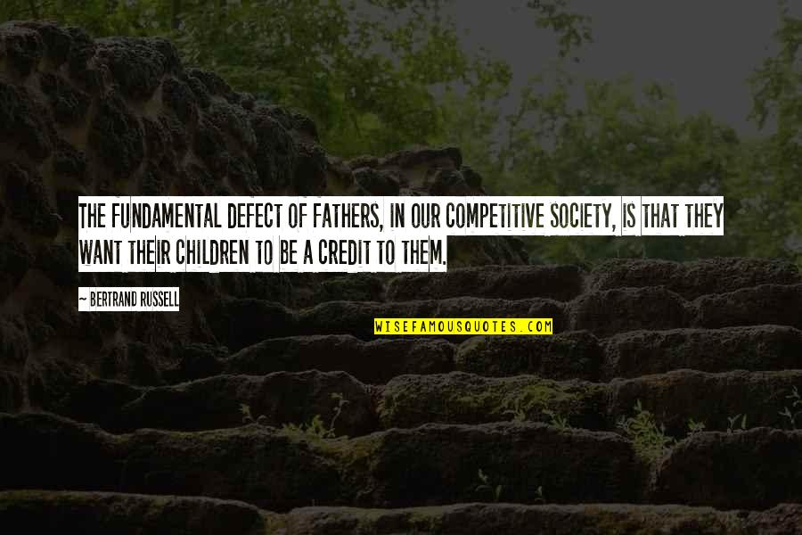 Fathers Dad Quotes By Bertrand Russell: The fundamental defect of fathers, in our competitive