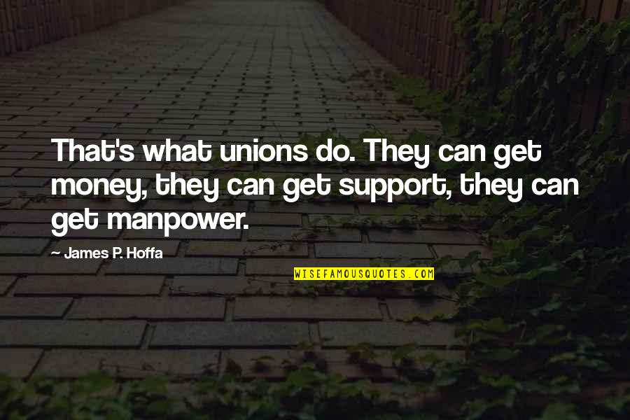 Fathers Day Deceased Quotes By James P. Hoffa: That's what unions do. They can get money,