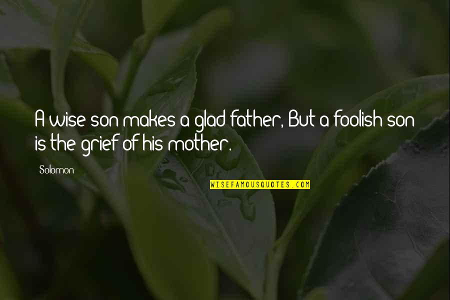 Fathers Day From Son Quotes By Solomon: A wise son makes a glad father, But